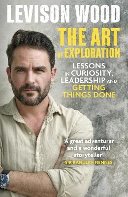 The Art of Exploration - Levison Wood