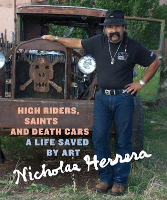 High Riders, Saints and Death Cars - Nicholas Herrera