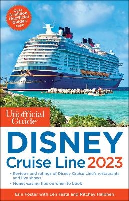 The Unofficial Guide to the Disney Cruise Line 2023 - Erin Foster, Len Testa, Ritchey Halphen