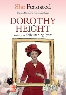 She Persisted: Dorothy Height - Kelly Starling Lyons, Chelsea Clinton