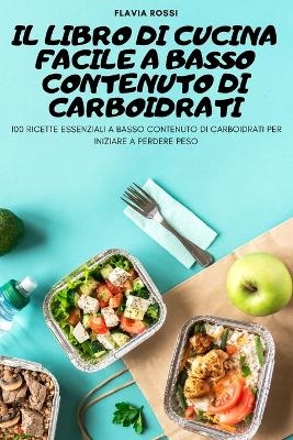 Il Libro Di Cucina Facile a Basso Contenuto Di Carboidrati -  Flavia Rossi