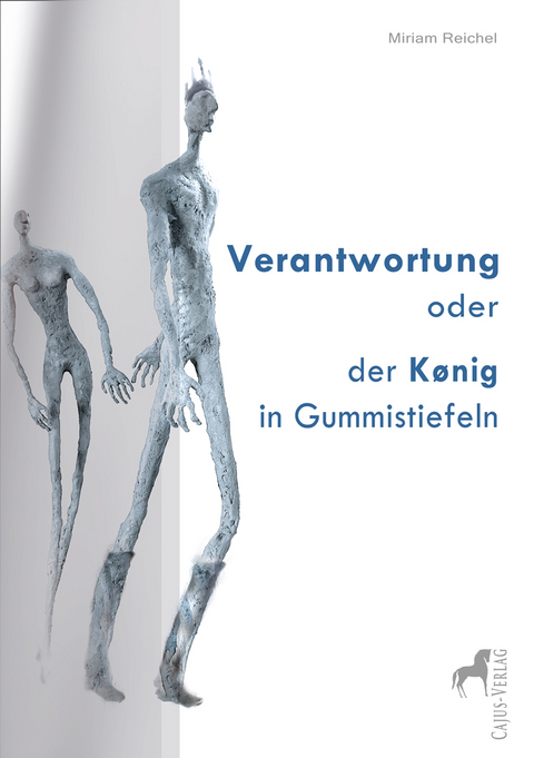 Verantwortung oder der König in Gummistiefeln - Miriam Reichel