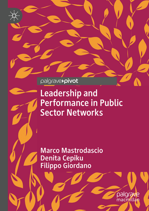 Leadership and Performance in Public Sector Networks - Marco Mastrodascio, Denita Cepiku, Filippo Giordano