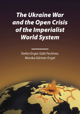 The Ukraine War and the Open Crisis of the Imperialist World System - Stefan Engel, Gabi Fechtner, Monika Gärtner-Engel