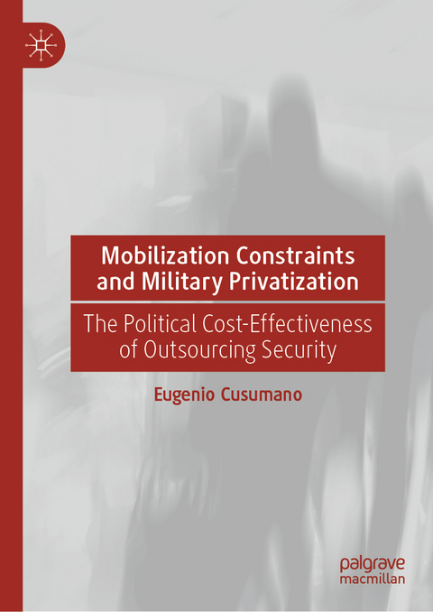 Mobilization Constraints and Military Privatization - Eugenio Cusumano