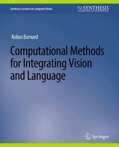 Computational Methods for Integrating Vision and Language - Kenichi Kanatani, Yasuyuki Sugaya