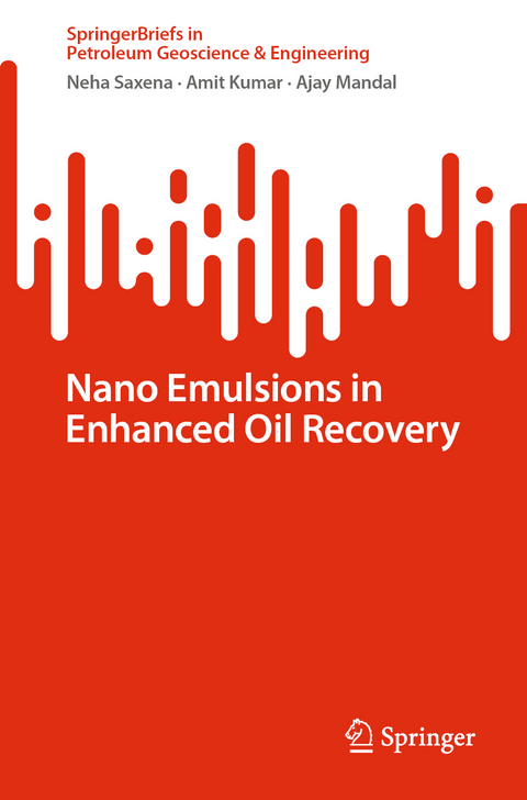 Nano Emulsions in Enhanced Oil Recovery - Neha Saxena, Amit Kumar, AJAY MANDAL