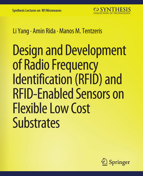 Design and Development of RFID and RFID-Enabled Sensors on Flexible Low Cost Substrates - Li Yang, Amin Rida, Manos Tentzeris