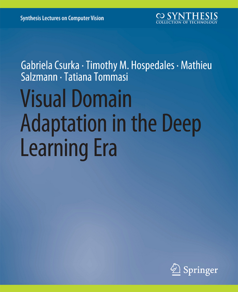 Visual Domain Adaptation in the Deep Learning Era - GABRIELA CSURKA, Timothy M. Hospedales, Mathieu Salzmann, Tatiana Tommasi