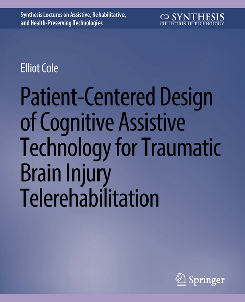 Patient-Centered Design of Cognitive Assistive Technology for Traumatic Brain Injury Telerehabilitation - Elliot Cole