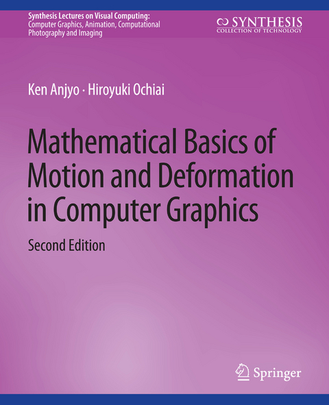 Mathematical Basics of Motion and Deformation in Computer Graphics, Second Edition - Ken Anjyo, Hiroyuki Ochiai