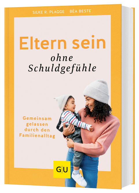 Erziehen ohne Schuldgefühle - Béa Beste, Silke R. Plagge