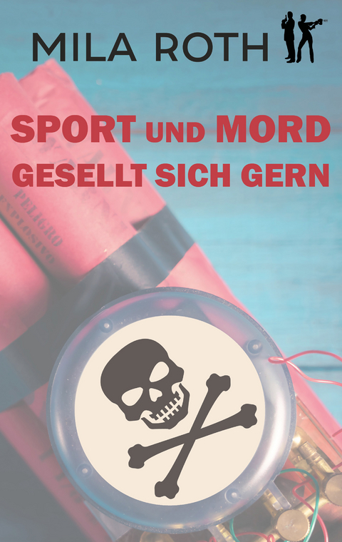 Sport und Mord gesellt sich gern - Mila Roth