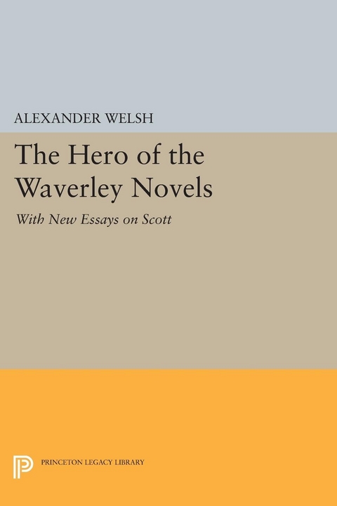 The Hero of the Waverley Novels - Alexander Welsh