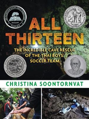 All Thirteen: The Incredible Cave Rescue of the Thai Boys' Soccer Team - Christina Soontornvat