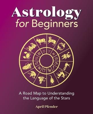 Astrology for Beginners - April Pfender