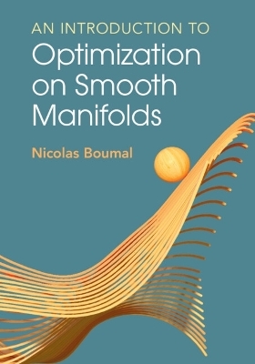 An Introduction to Optimization on Smooth Manifolds - Nicolas Boumal