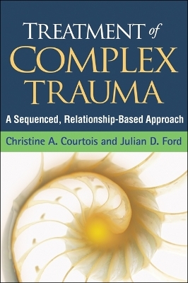 Treatment of Complex Trauma - Christine A. Courtois, Julian D. Ford