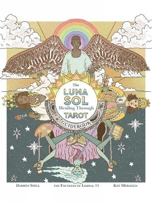 Luna Sol: Healing Through Tarot Guidebook - Kay Medaglia, Darren Shill