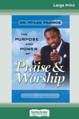 Purpose and Power of Praise and Worship (16pt Large Print Edition) - Myles Munroe
