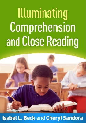 Illuminating Comprehension and Close Reading - Isabel L. Beck, Cheryl A. Sandora