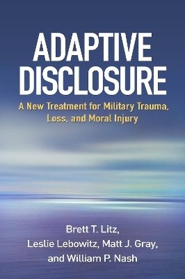 Adaptive Disclosure - Brett T. Litz, Leslie Lebowitz, Matt J. Gray, William P. Nash