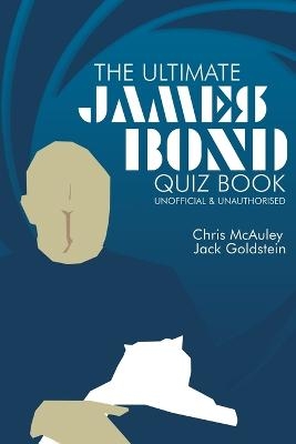 James Bond - The Ultimate Quiz Book - Chris McAuley, Jack Goldstein