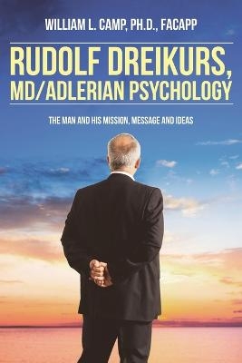 Rudolf Dreikurs, M.D.-Adlerian Psychology - William L Camp Facapp