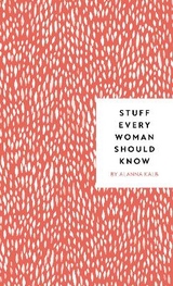 Stuff Every Woman Should Know - Kalb, Alanna