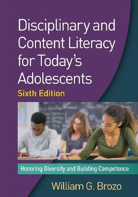 Disciplinary and Content Literacy for Today's Adolescents, Sixth Edition - William G. Brozo
