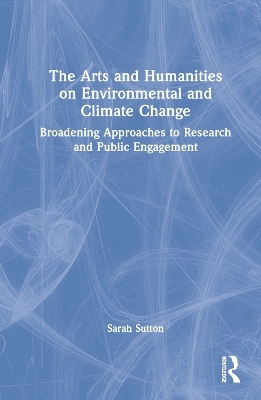 The Arts and Humanities on Environmental and Climate Change - Sarah Sutton