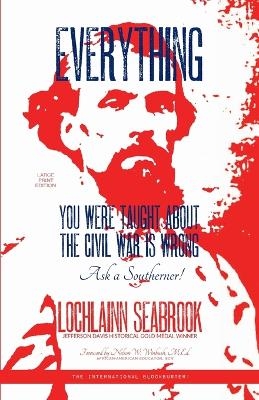 Everything You Were Taught About the Civil War is Wrong, Ask a Southerner! - Lochlainn Seabrook