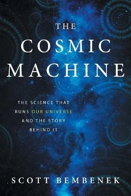 The Cosmic Machine - Scott Bembenek