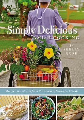 Simply Delicious Amish Cooking - Sherry Gore