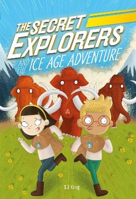 The Secret Explorers and the Ice Age Adventure - SJ King