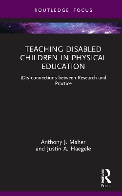 Teaching Disabled Children in Physical Education - Anthony J. Maher, Justin A. Haegele