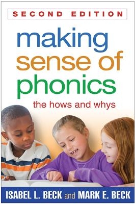 Making Sense of Phonics, Second Edition - Isabel L. Beck, Mark E. Beck