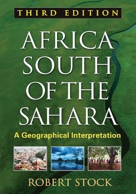 Africa South of the Sahara, Third Edition - Robert Stock