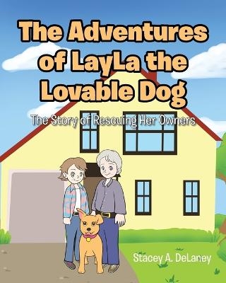 The Adventures of LayLa the Lovable Dog - Stacey A Delaney