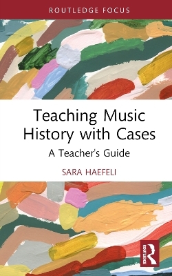 Teaching Music History with Cases - Sara Haefeli
