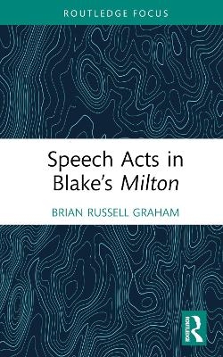 Speech Acts in Blake’s Milton - Brian Russell Graham