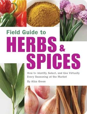 Field Guide to Herbs & Spices - Aliza Green