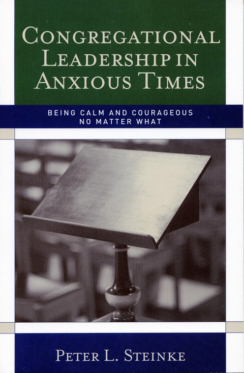 Congregational Leadership in Anxious Times -  Peter L. Steinke