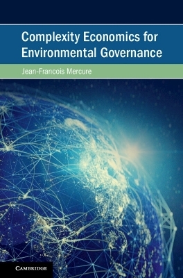 Complexity Economics for Environmental Governance - Jean-François Mercure