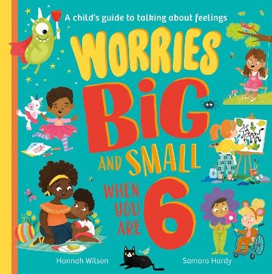 Worries Big and Small When You Are 6 - Hannah Wilson