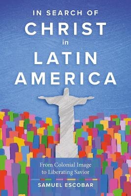 In Search of Christ in Latin America - Samuel Escobar