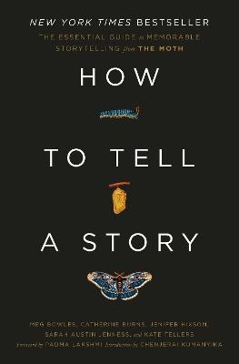How to Tell a Story -  The Moth, Meg Bowles, Catherine Burns, Jenifer Hixson, Sarah Austin Jenness