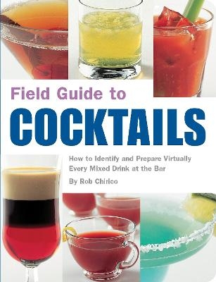 Field Guide to Cocktails - Rob Chirico