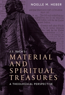 J. S. Bach's Material and Spiritual Treasures - Noelle M. Heber