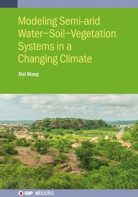 Modeling Semi-arid Water-Soil-Vegetation Systems - Xixi Wang